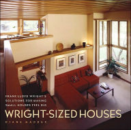 Title: Wright-Sized Houses: Frank Lloyd Wright's Solutions for Making Small Houses Feel Big, Author: Diane Maddex