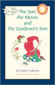 Title: The Sun, the Moon, and the Gardener's Son, Author: Charles Heilbronn