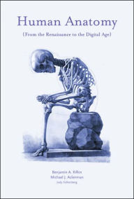 Title: Human Anatomy: From the Renaissance to the Digital Age, Author: Benjamin A. Rifkin