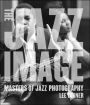 The Jazz Image: Masters of Jazz Photography