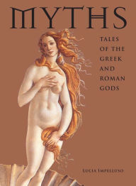 Title: Myths: Tales of the Greek and Roman Gods, Author: Lucia Impelluso