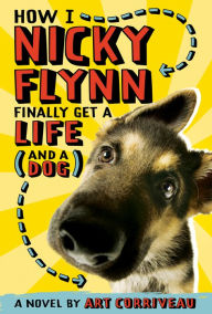 Title: How I, Nicky Flynn, Finally Get a Life (and a Dog), Author: Art Corriveau