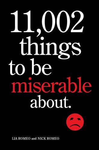 11,002 Things to Be Miserable About: The Satirical Not-So-Happy Book