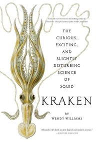 Free download audio books in mp3 Kraken: The Curious, Exciting, and Slightly Disturbing Science of Squid by Wendy Williams (English literature) 9780810984660