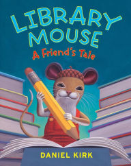 Title: Library Mouse: A Friend's Tale, Author: Daniel Kirk