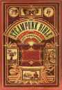 The Steampunk Bible: An Illustrated Guide to the World of Imaginary Airships, Corsets and Goggles, Mad Scientists, and Strange Literature