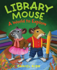 Title: Library Mouse: A World to Explore, Author: Daniel Kirk
