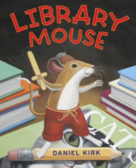 Title: Library Mouse, Author: Daniel Kirk