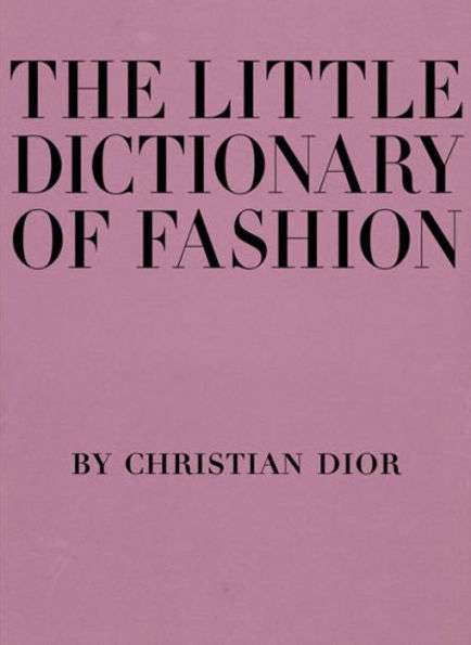 The Little Dictionary of Fashion: A Guide to Dress Sense for Every Woman