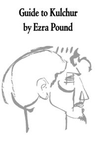 Title: Guide to Kulchur / Edition 1, Author: Ezra Pound