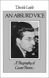 Title: An Absurd Vice: A Biography of Cesare Pavese, Author: Davide Lajolo