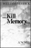 Title: ...Kill Memory, Author: William Herrick