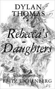 Title: Rebecca's Daughters, Author: Dylan Thomas