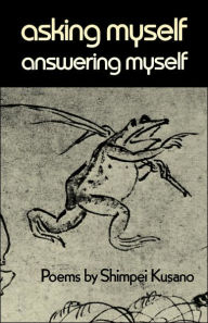 Title: Asking Myself, Answering Myself: Poems by Shimpei Kusano, Author: Shimpei Kusano