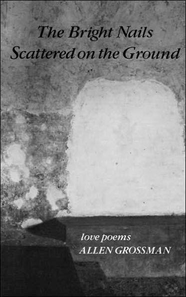 The Bright Nails Scattered on the Ground: Love Poems