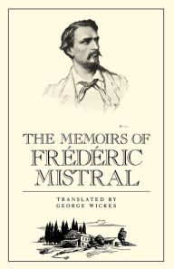 Title: The Memoirs of Frédéric Mistral, Author: Frederick Mistral