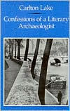 Title: Confessions of a Literary Archaeologist, Author: Carlton Lake