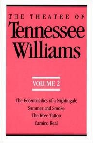 Title: The Theatre of Tennessee Williams Volume II: The Eccentricities of a Nightingale, Summer and Smoke, the Rose Tattoo, Camino Real, Author: Tennessee Williams