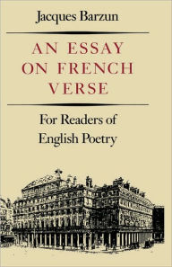 Title: An Essay On French Verse: For Readers of English Poetry, Author: Jacques Barzun