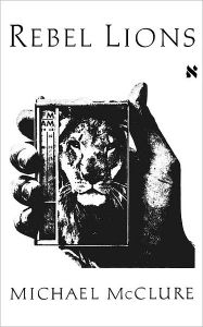 Title: Rebel Lions, Author: Michael McClure