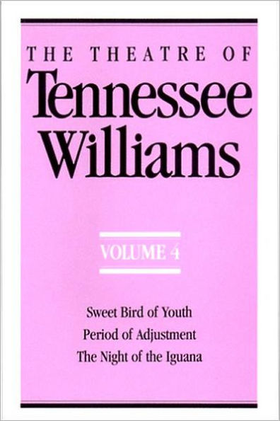 the Theatre of Tennessee Williams Volume IV: Sweet Bird Youth, Period Adjustment, Night Iguana