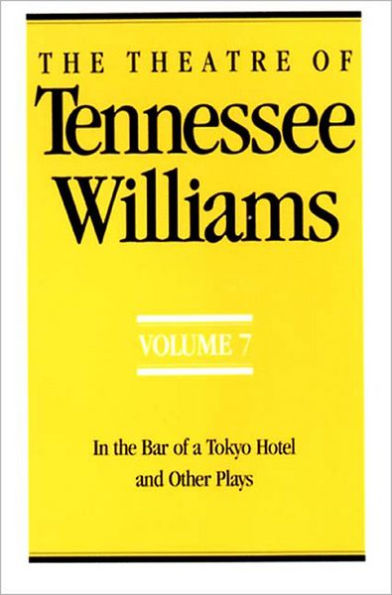 the Theatre of Tennessee Williams Volume VII: Bar a Tokyo Hotel and Other Plays