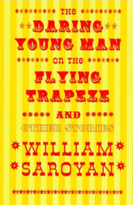 Title: The Daring Young Man on the Flying Trapeze, Author: William Saroyan