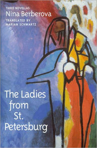 Title: The Ladies from St. Petersburg: Three Novellas, Author: Nina Berberova