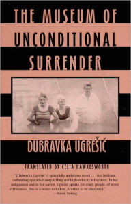 Title: The Museum of Unconditional Surrender, Author: Dubravka Ugresic
