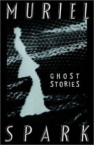 Title: The Ghost Stories of Muriel Spark, Author: Muriel Spark