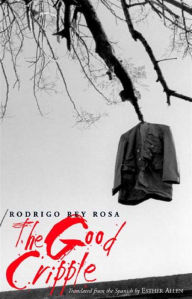 Title: The Good Cripple, Author: Rodrigo Rey Rosa