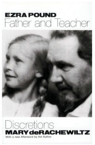 Title: Ezra Pound, Father & Teacher: Discretions, Author: Mary De Rachewiltz