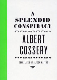 Title: A Splendid Conspiracy, Author: Albert Cossery