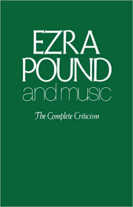 Title: Ezra Pound And Music: The Complete Criticism, Author: Ezra Pound