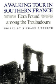 Title: A Walking Tour In Southern France: Ezra Pound Among the Troubadours, Author: Ezra Pound