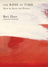 Title: The Rose of Time: New and Selected Poems, Author: Bei Dao