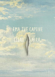 Title: Ema the Captive, Author: César Aira