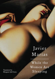 Title: While the Women Are Sleeping, Author: Javier Marías