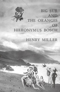 Title: Big Sur and the Oranges of Hieronymus Bosch, Author: Henry Miller
