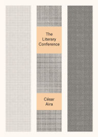 Title: The Literary Conference, Author: César Aira