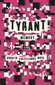 Title: Tyrant Memory, Author: Horacio Castellanos Moya