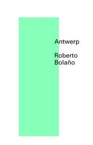 Title: Antwerp, Author: Roberto Bolaño