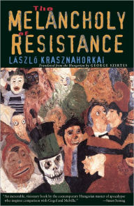 Title: The Melancholy of Resistance, Author: László Krasznahorkai