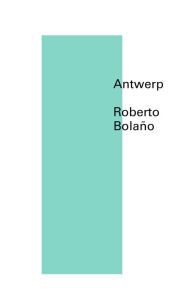 Title: Antwerp, Author: Roberto Bolaño