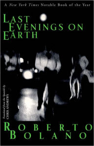 Title: Last Evenings on Earth, Author: Roberto Bolaño