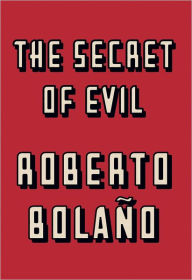 Title: The Secret of Evil, Author: Roberto Bolaño