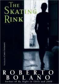 Title: The Skating Rink, Author: Roberto Bolaño