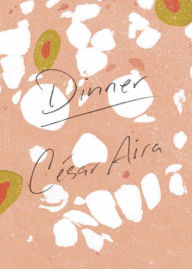 Title: Dinner, Author: César Aira