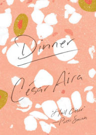 Title: Dinner, Author: César Aira