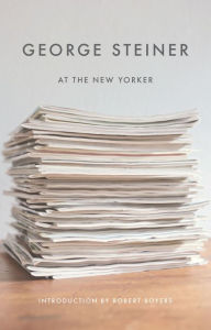 Title: George Steiner at The New Yorker, Author: George Steiner